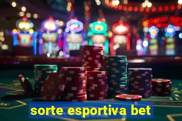 sorte esportiva bet